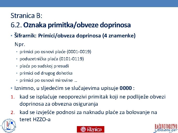 Stranica B: 6. 2. Oznaka primitka/obveze doprinosa • Šifrarnik: Primici/obveza doprinosa (4 znamenke) Npr.