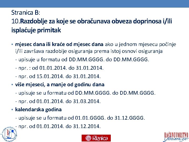 Stranica B: 10. Razdoblje za koje se obračunava obveza doprinosa i/ili isplaćuje primitak •