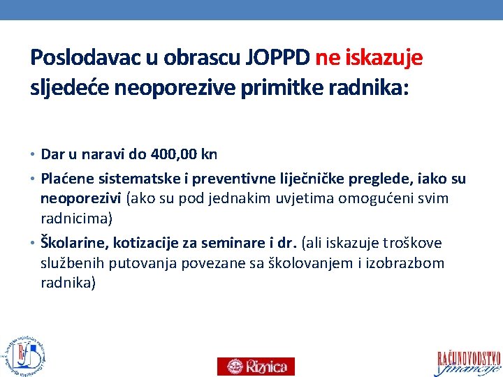 Poslodavac u obrascu JOPPD ne iskazuje sljedeće neoporezive primitke radnika: • Dar u naravi