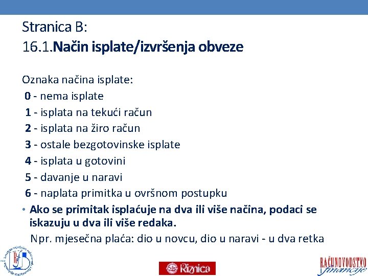 Stranica B: 16. 1. Način isplate/izvršenja obveze Oznaka načina isplate: 0 - nema isplate