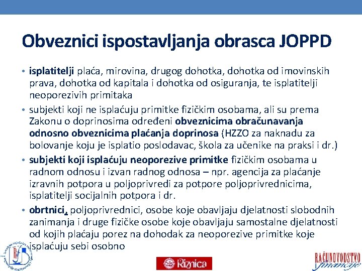 Obveznici ispostavljanja obrasca JOPPD • isplatitelji plaća, mirovina, drugog dohotka, dohotka od imovinskih prava,