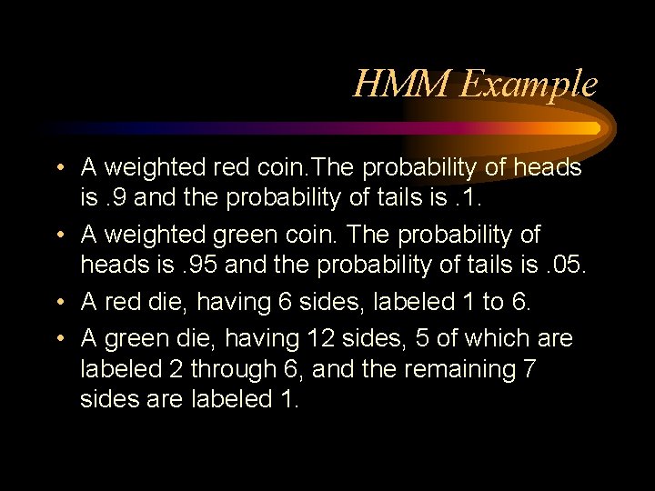 HMM Example • A weighted red coin. The probability of heads is. 9 and