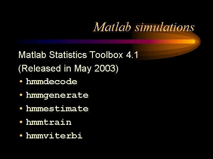 Matlab simulations Matlab Statistics Toolbox 4. 1 (Released in May 2003) • hmmdecode •