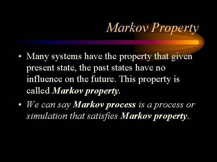 Markov Property • Many systems have the property that given present state, the past