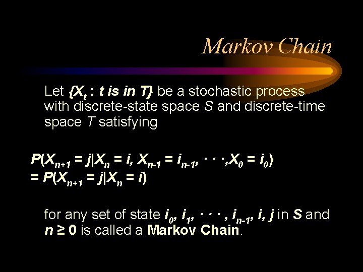 Markov Chain Let {Xt : t is in T} be a stochastic process with