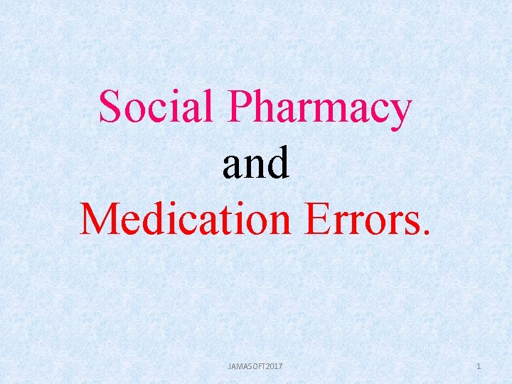 Social Pharmacy and Medication Errors. JAMASOFT 2017 1 