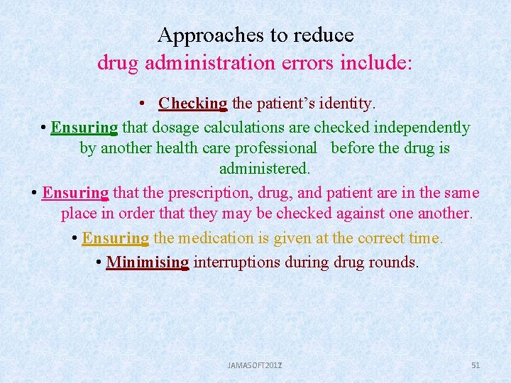 Approaches to reduce drug administration errors include: • Checking the patient’s identity. • Ensuring