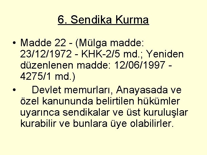 6. Sendika Kurma • Madde 22 - (Mülga madde: 23/12/1972 - KHK-2/5 md. ;