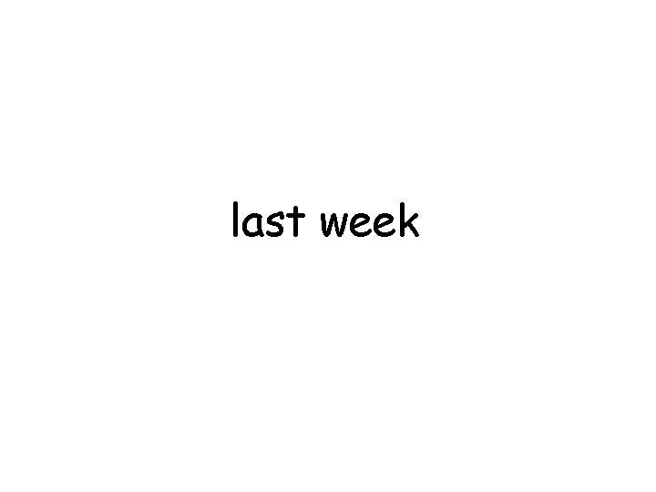 last week 