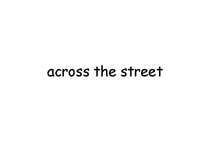 across the street 