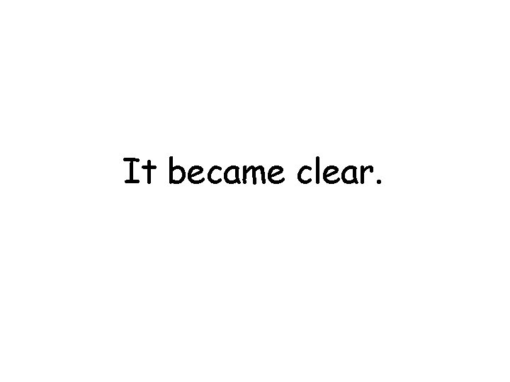 It became clear. 