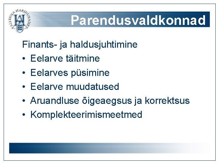 Parendusvaldkonnad Finants- ja haldusjuhtimine • Eelarve täitmine • Eelarves püsimine • Eelarve muudatused •