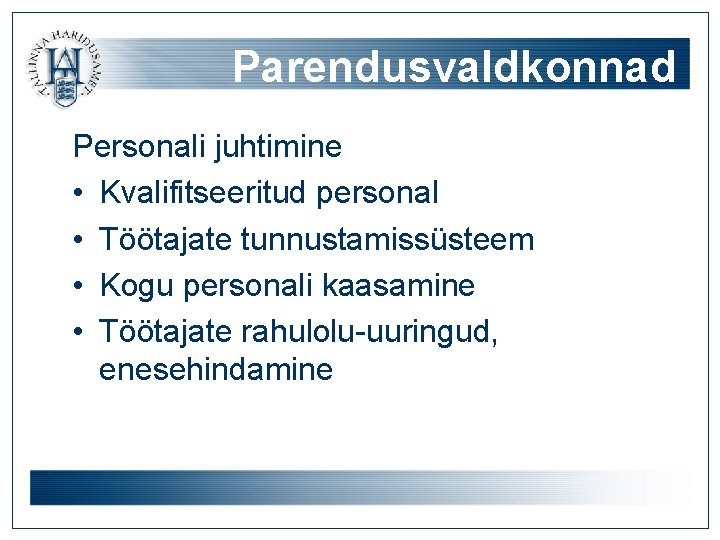 Parendusvaldkonnad Personali juhtimine • Kvalifitseeritud personal • Töötajate tunnustamissüsteem • Kogu personali kaasamine •