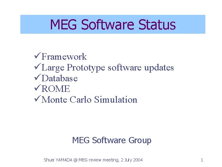 MEG Software Status üFramework üLarge Prototype software updates üDatabase üROME üMonte Carlo Simulation MEG