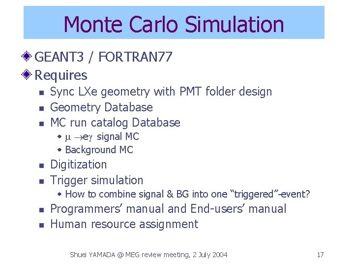 Monte Carlo Simulation GEANT 3 / FORTRAN 77 Requires n n n Sync LXe