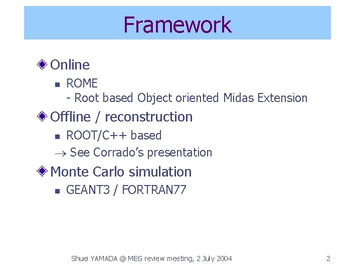 Framework Online n ROME - Root based Object oriented Midas Extension Offline / reconstruction