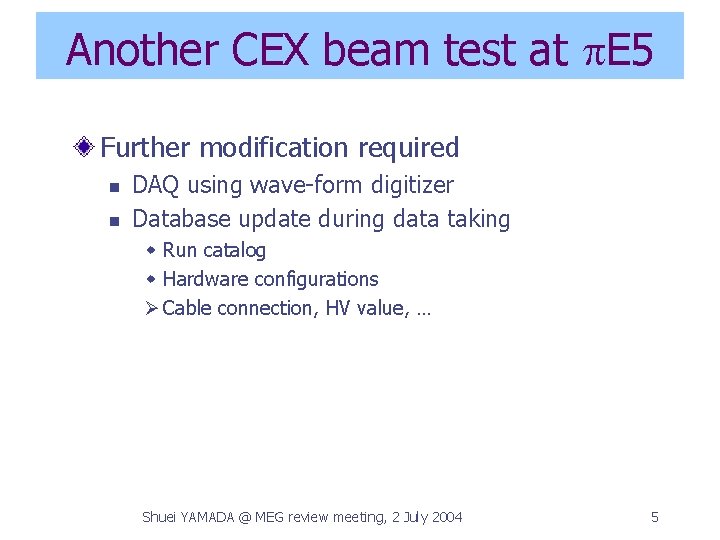 Another CEX beam test at p. E 5 Further modification required n n DAQ