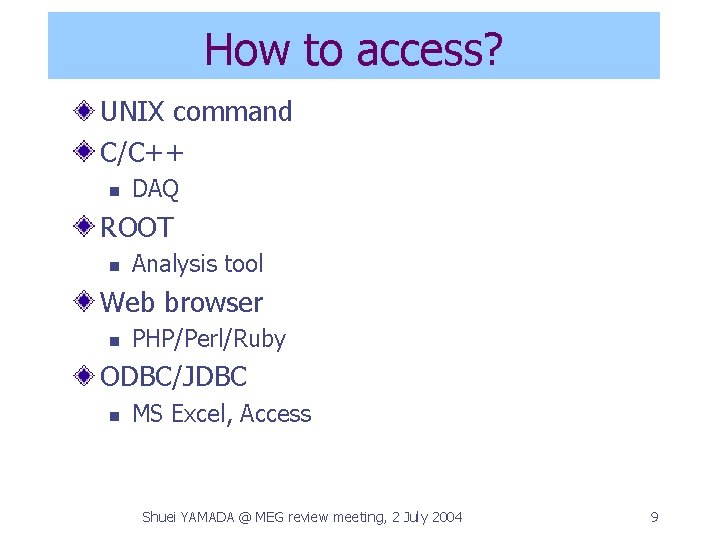 How to access? UNIX command C/C++ n DAQ ROOT n Analysis tool Web browser