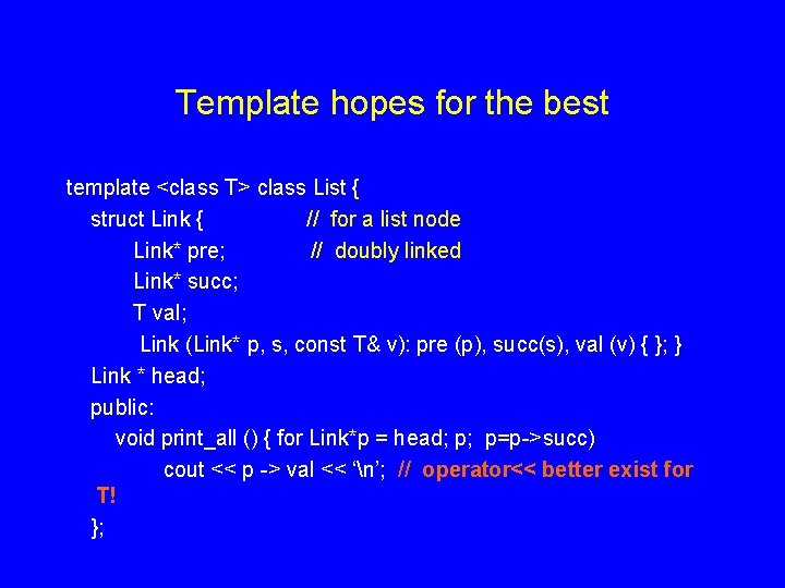 Template hopes for the best template <class T> class List { struct Link { Template hopes for the best template <class T> class List { struct Link {