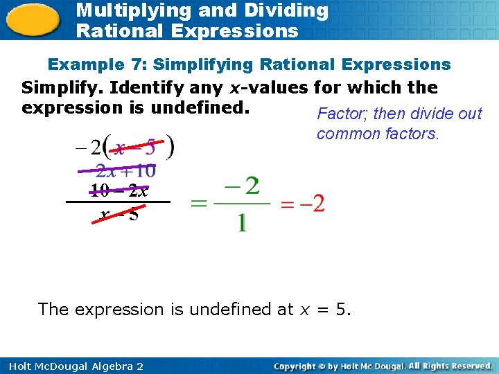 Multiplying and Dividing Rational Expressions Example 7: Simplifying Rational Expressions Simplify. Identify any x-values