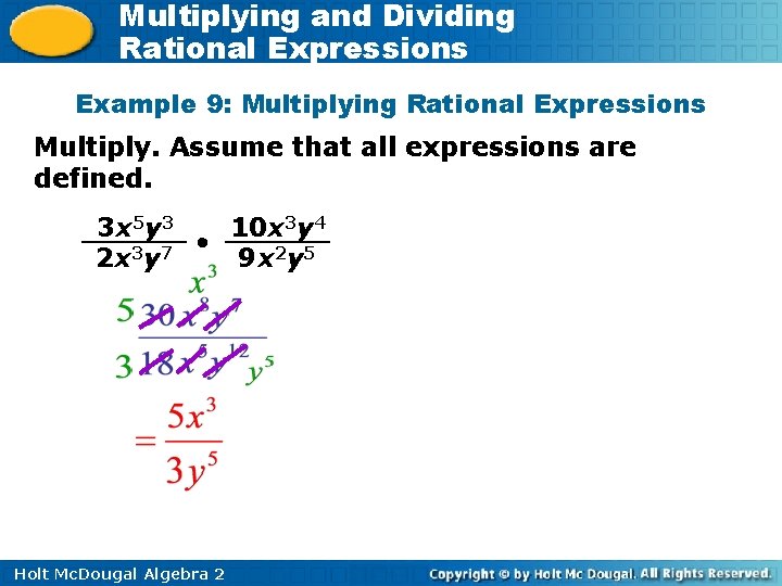 Multiplying and Dividing Rational Expressions Example 9: Multiplying Rational Expressions Multiply. Assume that all