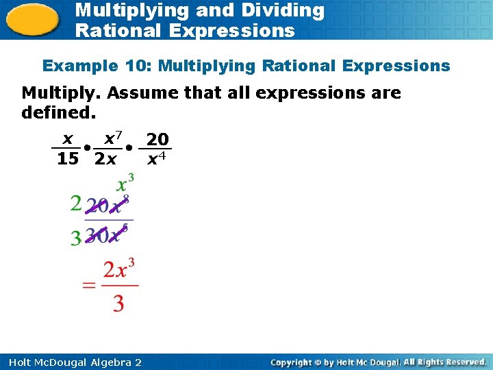 Multiplying and Dividing Rational Expressions Example 10: Multiplying Rational Expressions Multiply. Assume that all