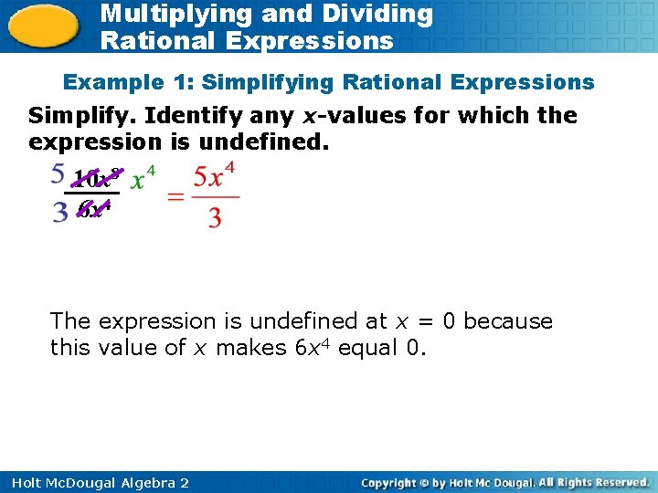 Multiplying and Dividing Rational Expressions Example 1: Simplifying Rational Expressions Simplify. Identify any x-values