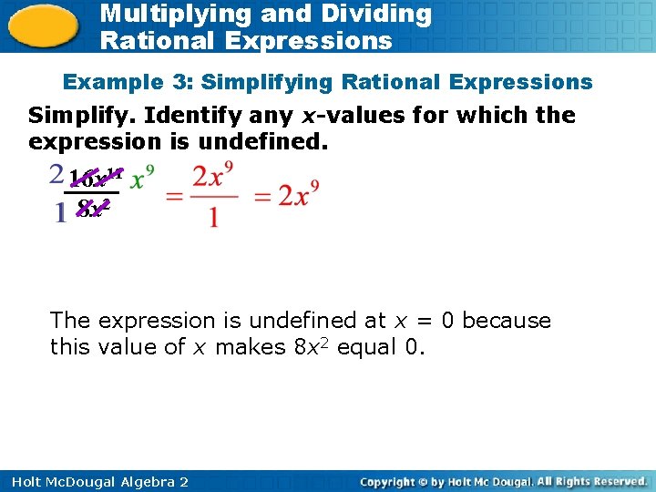 Multiplying and Dividing Rational Expressions Example 3: Simplifying Rational Expressions Simplify. Identify any x-values