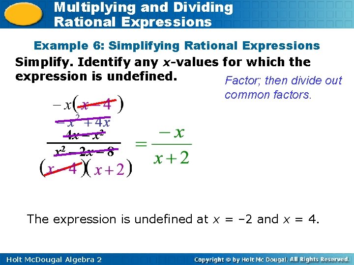 Multiplying and Dividing Rational Expressions Example 6: Simplifying Rational Expressions Simplify. Identify any x-values