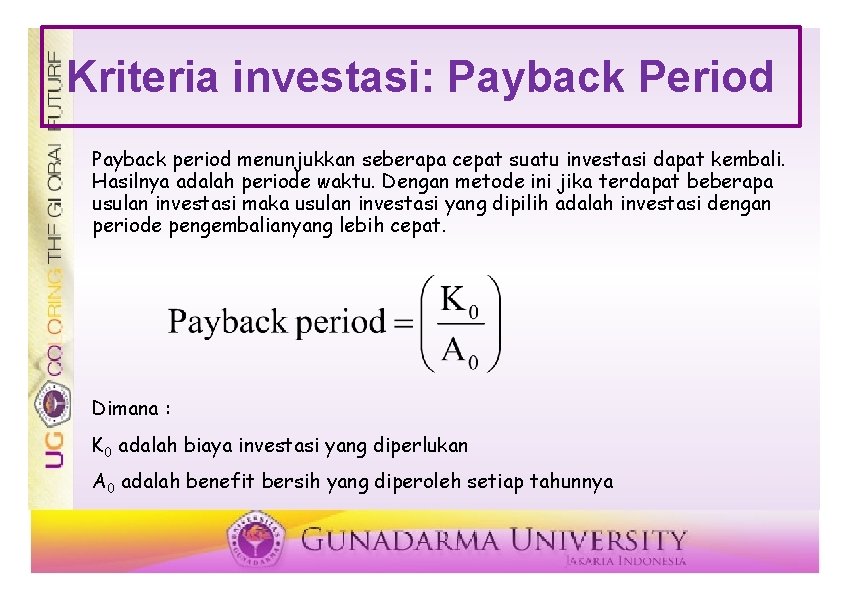 Kriteria investasi: Payback Period Payback period menunjukkan seberapa cepat suatu investasi dapat kembali. Hasilnya Kriteria investasi: Payback Period Payback period menunjukkan seberapa cepat suatu investasi dapat kembali. Hasilnya