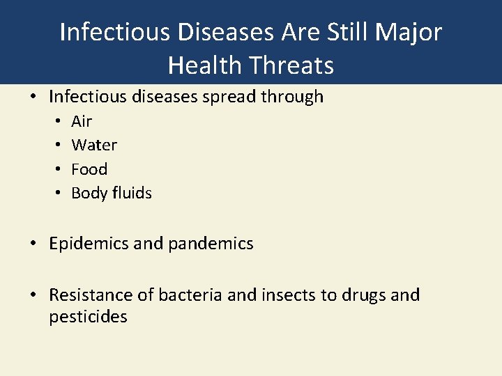 Infectious Diseases Are Still Major Health Threats • Infectious diseases spread through • •