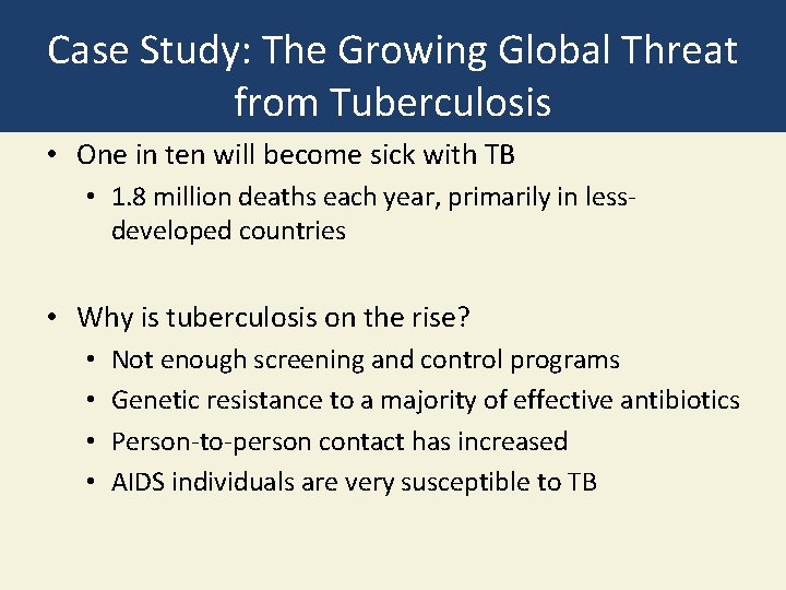 Case Study: The Growing Global Threat from Tuberculosis • One in ten will become
