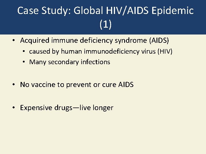 Case Study: Global HIV/AIDS Epidemic (1) • Acquired immune deficiency syndrome (AIDS) • caused