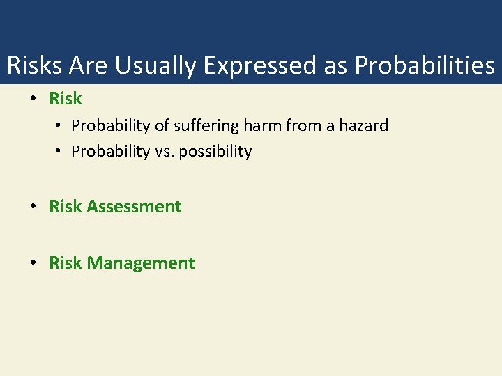 Risks Are Usually Expressed as Probabilities • Risk • Probability of suffering harm from