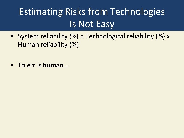 Estimating Risks from Technologies Is Not Easy • System reliability (%) = Technological reliability