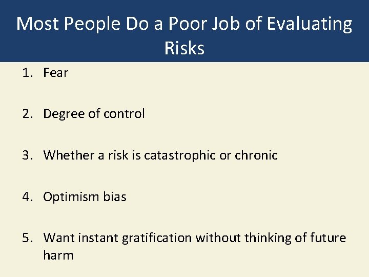 Most People Do a Poor Job of Evaluating Risks 1. Fear 2. Degree of