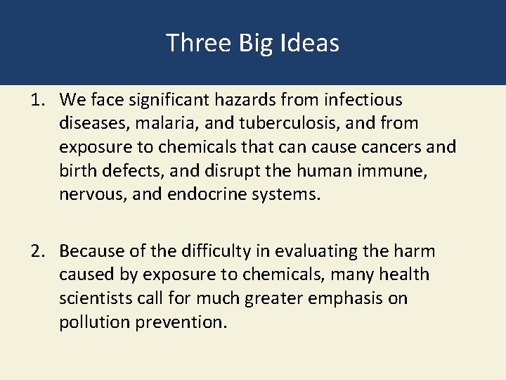 Three Big Ideas 1. We face significant hazards from infectious diseases, malaria, and tuberculosis,