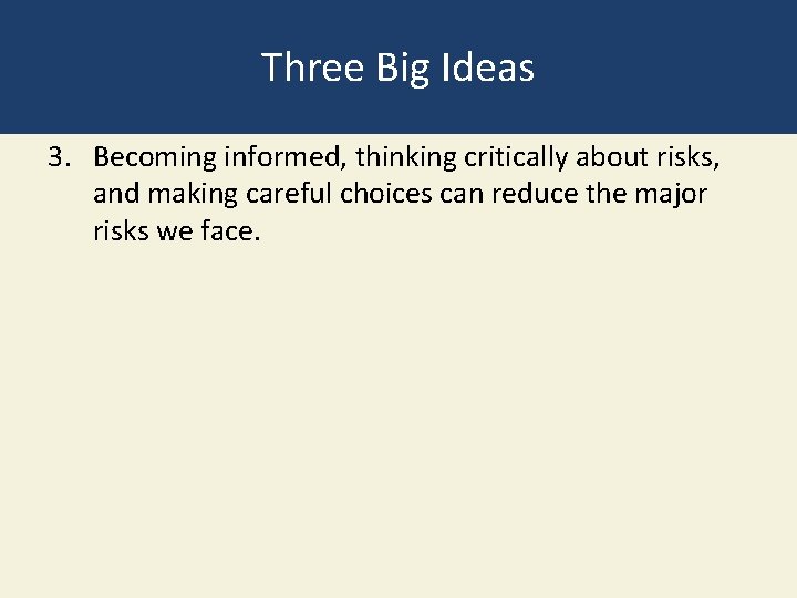 Three Big Ideas 3. Becoming informed, thinking critically about risks, and making careful choices