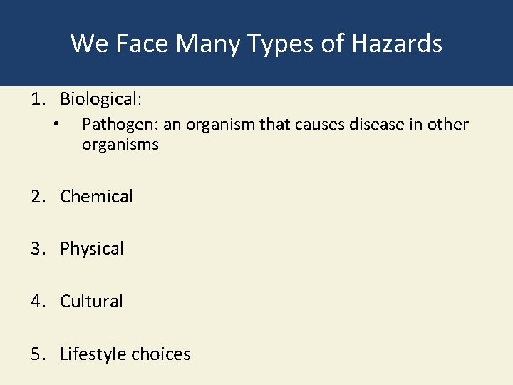 We Face Many Types of Hazards 1. Biological: • Pathogen: an organism that causes