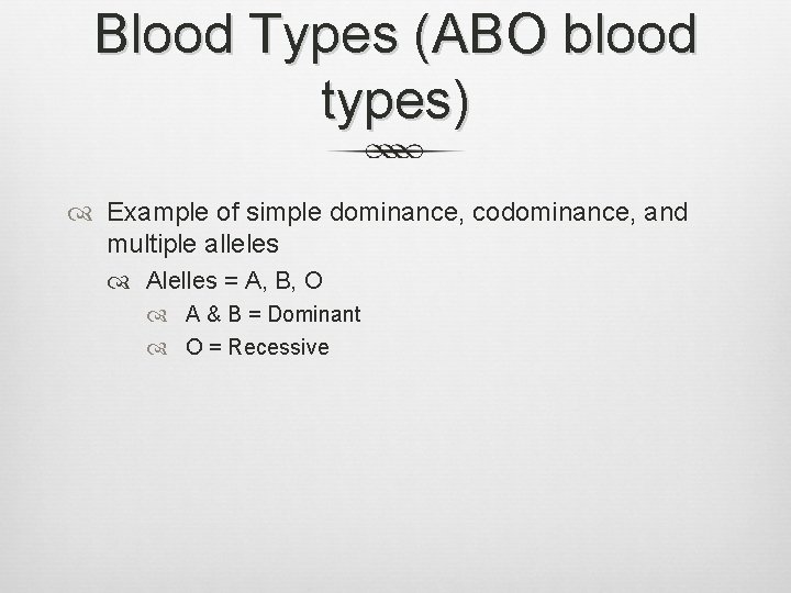 Blood Types (ABO blood types) Example of simple dominance, codominance, and multiple alleles Alelles
