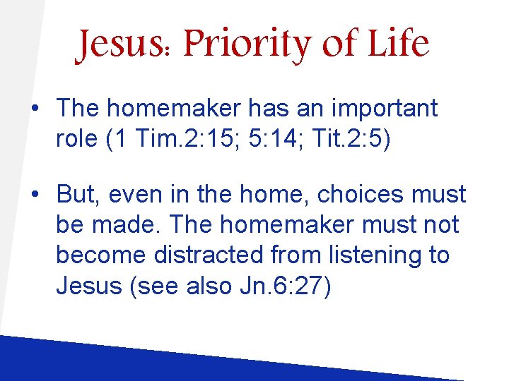 Jesus: Priority of Life • The homemaker has an important role (1 Tim. 2: Jesus: Priority of Life • The homemaker has an important role (1 Tim. 2: