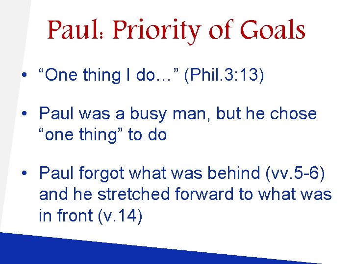 Paul: Priority of Goals • “One thing I do…” (Phil. 3: 13) • Paul