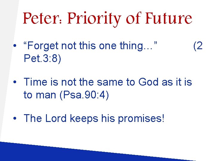 Peter: Priority of Future • “Forget not this one thing…” Pet. 3: 8) •