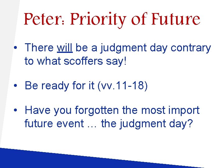 Peter: Priority of Future • There will be a judgment day contrary to what Peter: Priority of Future • There will be a judgment day contrary to what