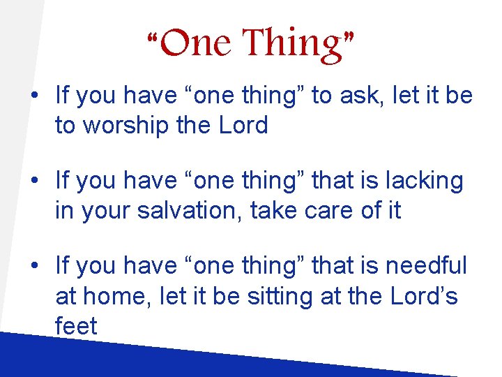 “One Thing” • If you have “one thing” to ask, let it be to