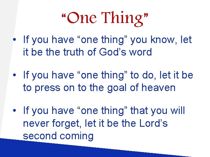 “One Thing” • If you have “one thing” you know, let it be the