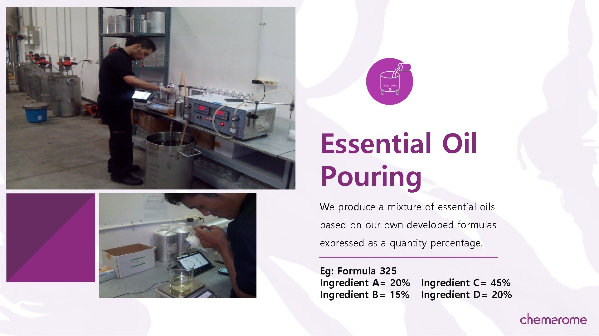 Essential Oil Pouring We produce a mixture of essential oils based on our own