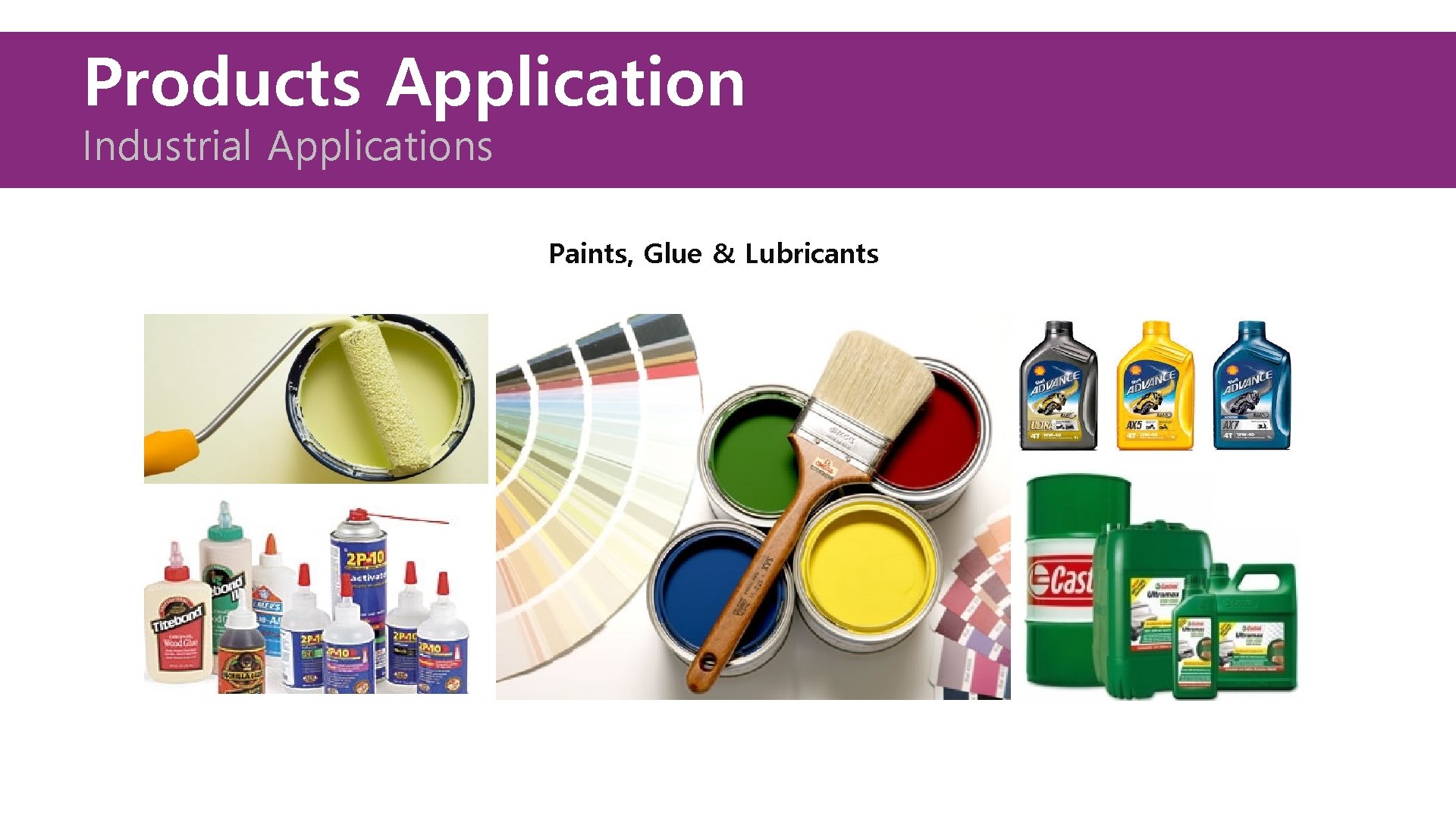 Products Application Industrial Applications Paints, Glue & Lubricants 