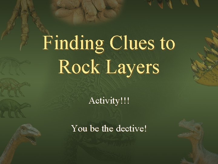 Finding Clues to Rock Layers Activity!!! You be the dective! 