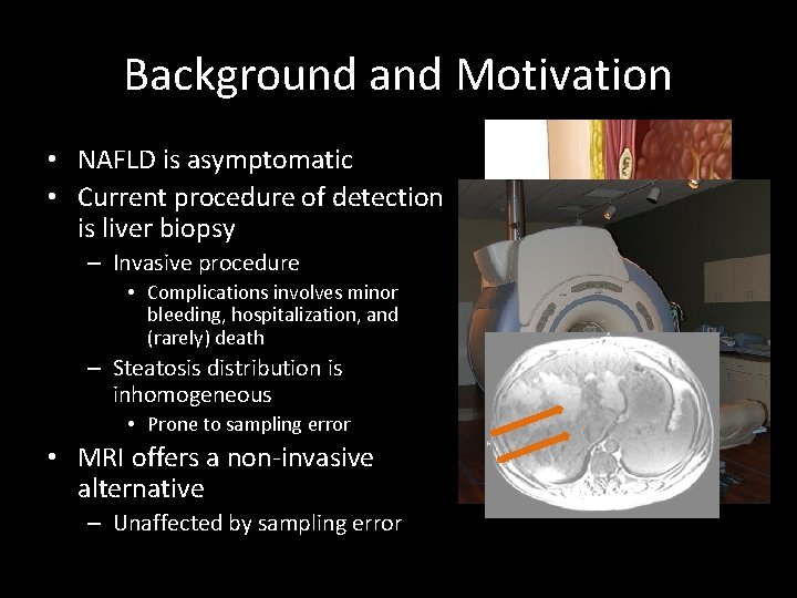 Background and Motivation • NAFLD is asymptomatic • Current procedure of detection is liver